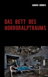 Das Bett des Horroralptraums - Sandro Hübner - E-Book