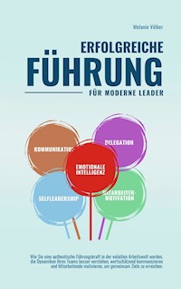 ERFOLGREICHE FÜHRUNG -- Für moderne Leader -- - Melanie Völker - E-Book