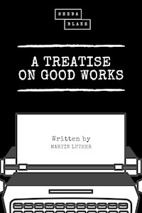 A Treatise on Good Works - Martin Luther - E-Book