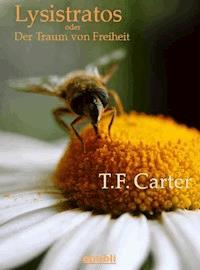 Lysistratos oder Der Traum von Freiheit - T.F. Carter - E-Book