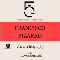 Francisco Pizarro: A short biography - 5 Minutes - Hörbuch
