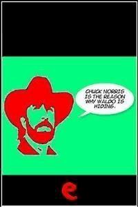 Chuck Norris is the reason why Waldo is hiding. - aa.vv - E-Book