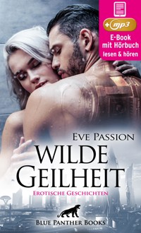 Wilde Geilheit | 13 heiße erotische Geschichten | Erotik Audio Story | Erotisches Hörbuch - Eve Passion - E-Book + Hörbuch