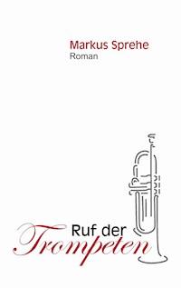 Ruf der Trompeten - Markus Sprehe - E-Book