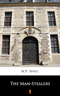 The Man-Stealers - M. P. Shiel - E-Book