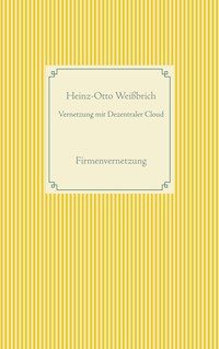 Vernetzung mit Dezentraler Cloud - Heinz-Otto Weißbrich - E-Book
