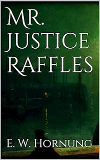 Mr. Justice Raffles - E. W. Hornung - E-Book