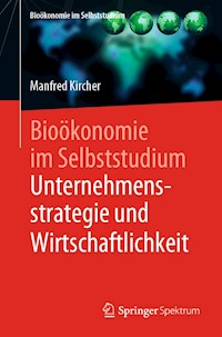 Bioökonomie im Selbststudium: Unternehmensstrategie und Wirtschaftlichkeit - Manfred Kircher - E-Book