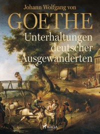 Unterhaltungen deutscher Ausgewanderten - Johann Wolfgang von Goethe - E-Book
