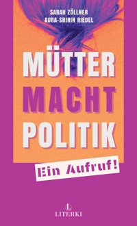 Mütter. Macht. Politik. - Aura-Shirin Riedel - E-Book