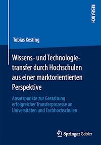 Wissens- und Technologietransfer durch Hochschulen aus einer marktorientierten Perspektive - Tobias Kesting - E-Book