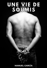 Une Vie de Soumis - Manuel García - E-Book