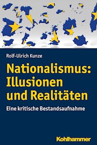 Nationalismus: Illusionen und Realitäten - Rolf-Ulrich Kunze - E-Book