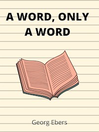 A Word, Only A Word - Georg Ebers - E-Book