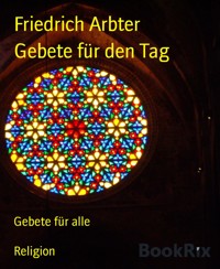 Gebete für den Tag - Friedrich Arbter - E-Book