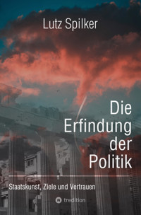 Die Erfindung der Politik - Lutz Spilker - E-Book