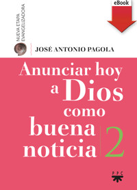 Anunciar hoy a Dios como buena noticia - José Antonio Pagola Elorza - E-Book