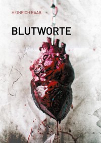 Blutworte - Heinrich Raab - E-Book