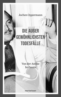 Die außergewöhnlichsten Todesfälle - Jochen Oppermann - E-Book