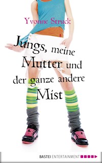 Jungs, meine Mutter und der ganze andere Mist - Yvonne Struck - E-Book