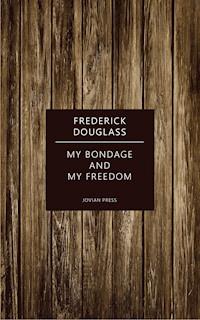 My Bondage and My Freedom - Frederick Douglass - E-Book