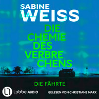 Die Chemie des Verbrechens - Die Fährte (Ungekürzt) - Sabine Weiß - Hörbuch