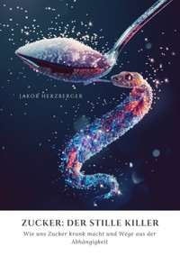 Zucker: Der stille Killer - Jakob Herzberger - E-Book