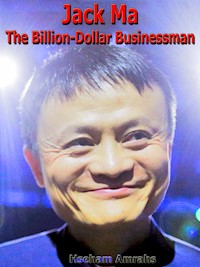 Jack Ma The Billion-Dollar Businessman - Amrahs Hseham - E-Book