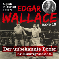 Der unbekannte Boxer - Gerd Köster liest Edgar Wallace, Band 19 (Ungekürzt) - Edgar Wallace - Hörbuch
