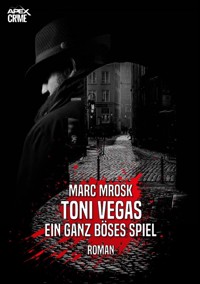 TONI VEGAS - EIN GANZ BÖSES SPIEL - Marc Mrosk - E-Book