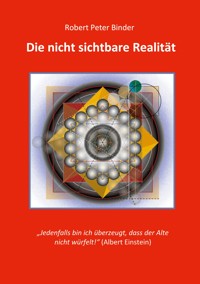 Die nicht sichtbare Realität - Robert Peter Binder - E-Book