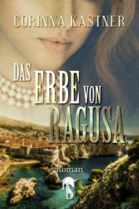 Das Erbe von Ragusa - Corinna Kastner - E-Book
