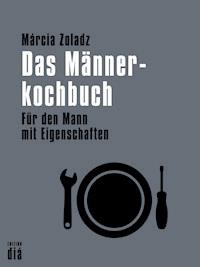 Das Männerkochbuch - Márcia Zoladz - E-Book