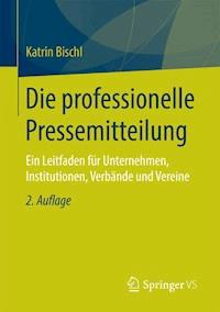 Die professionelle Pressemitteilung - Katrin Bischl - E-Book