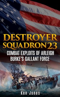 Destroyer Squadron 23 (Annotated) - Ken Jones - E-Book