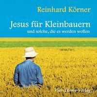 Jesus für Kleinbauern - Reinhard Körner - Hörbuch