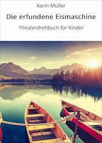 Die erfundene Eismaschine - Karin Müller - E-Book