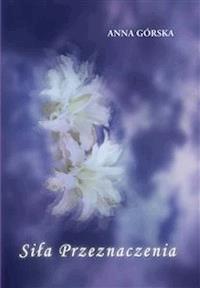 Siła przeznaczenia - Anna Górska - E-Book