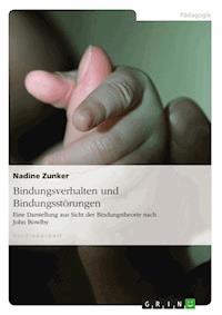 Bindungsverhalten und Bindungsstörungen - Nadine Zunker - kostenlos E-Book