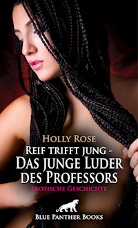 Reif trifft jung - Das junge Luder des Professors | Erotische Geschichte - Holly Rose - E-Book