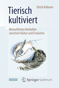 Tierisch kultiviert - Menschliches Verhalten zwischen Kultur und Evolution - Ulrich Kühnen - E-Book