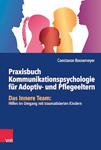 Praxisbuch Kommunikation für Adoptiv- und Pflegeeltern - Constanze Bossemeyer - E-Book