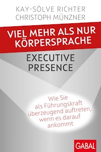 Viel mehr als nur Körpersprache – Executive Presence - Kay-Sölve Richter - E-Book