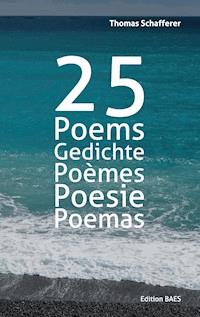 25 Poems, Gedichte, Poèmes, Poesie, Poemas. - Thomas Schafferer - E-Book