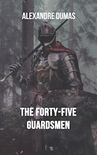 The Forty-Five Guardsmen - Dumas Alexandre - E-Book
