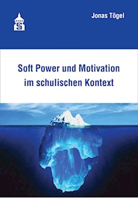 Soft Power und Motivation im schulischen Kontext - Jonas Tögel - E-Book