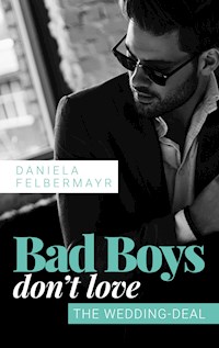 Bad Boys don't love: The Wedding Deal - Daniela Felbermayr - E-Book