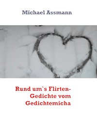 Rund um`s Flirten- Gedichte vom Gedichtemicha - Michael Assmann - E-Book