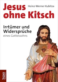 Jesus ohne Kitsch - Heinz-Werner Kubitza - E-Book