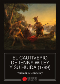 El cautiverio de Jenny Wiley y su huida (1789) - William E. Connelley - E-Book
